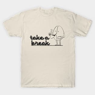 Take a coffee break t-shirt T-Shirt